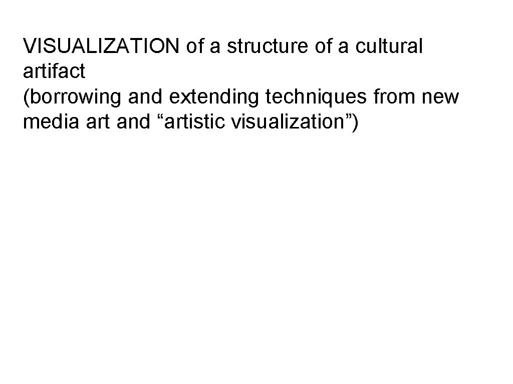 VISUALIZATION of a structure of a cultural artifact (borrowing and extending techniques from new