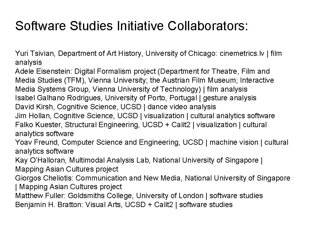 Software Studies Initiative Collaborators: Yuri Tsivian, Department of Art History, University of Chicago: cinemetrics.
