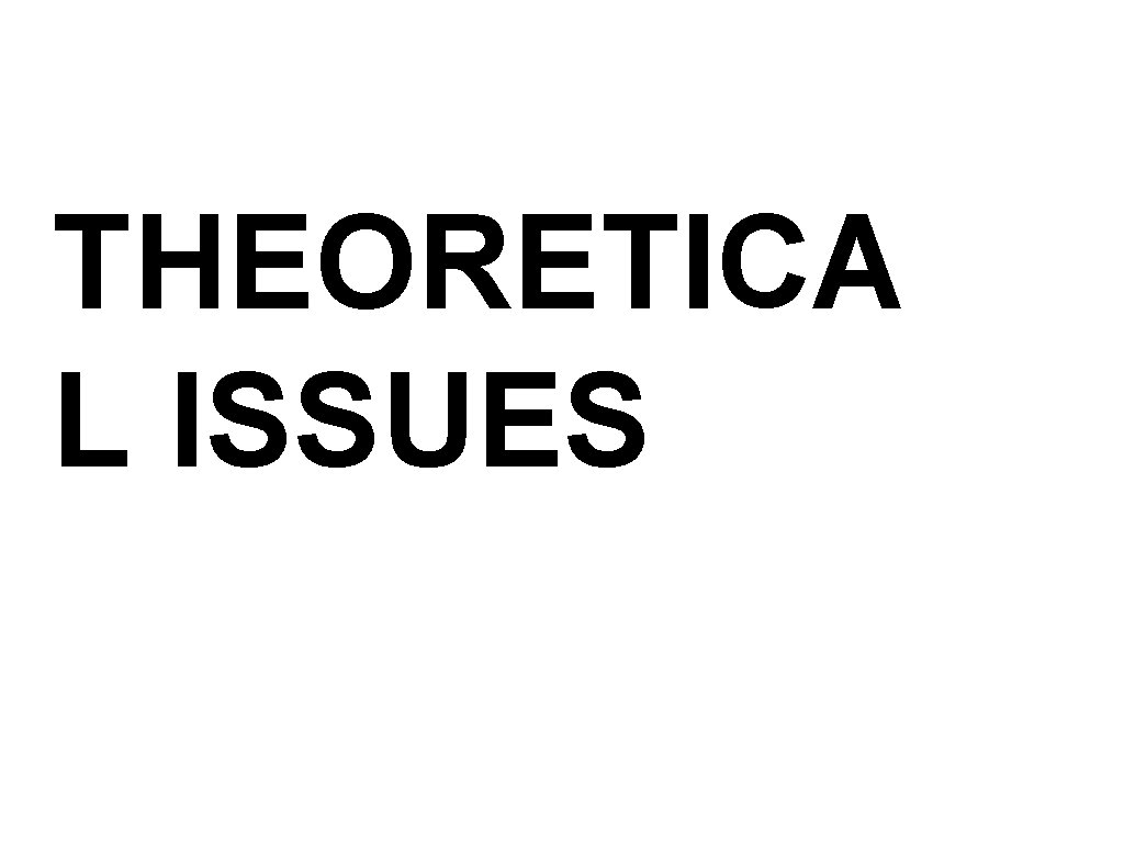 THEORETICA L ISSUES 