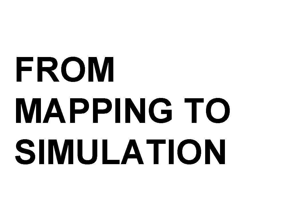 FROM MAPPING TO SIMULATION 