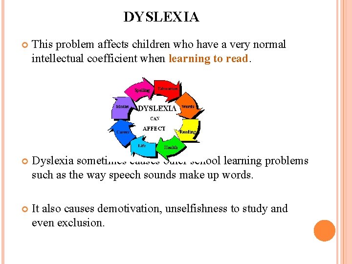 DYSLEXIA This problem affects children who have a very normal intellectual coefficient when learning