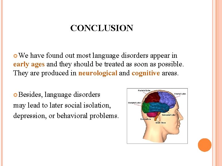 CONCLUSION We have found out most language disorders appear in early ages and they