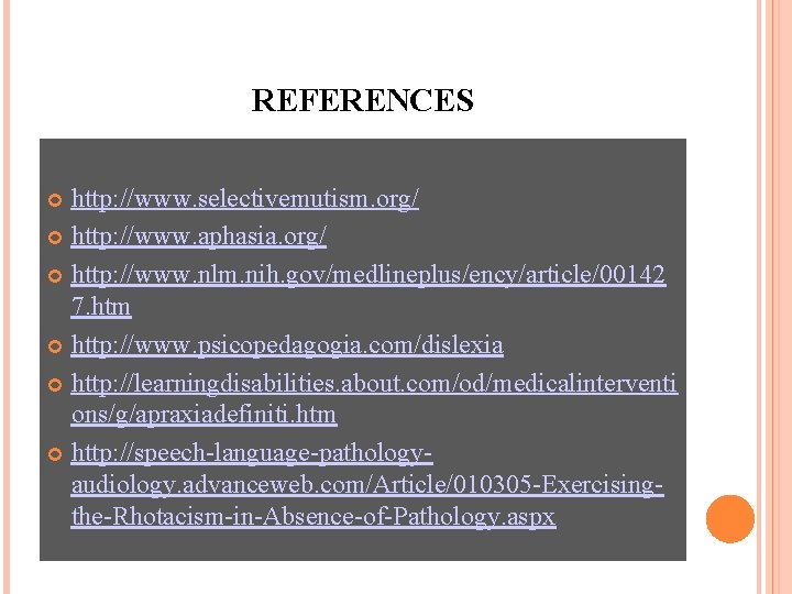 REFERENCES http: //www. selectivemutism. org/ http: //www. aphasia. org/ http: //www. nlm. nih. gov/medlineplus/ency/article/00142