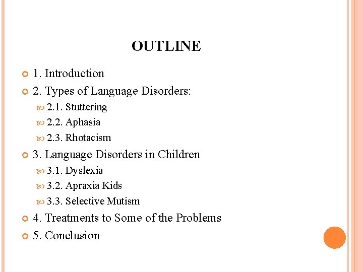 OUTLINE 1. Introduction 2. Types of Language Disorders: 2. 1. Stuttering 2. 2. Aphasia