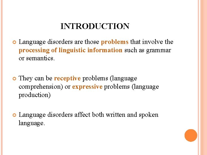 INTRODUCTION Language disorders are those problems that involve the processing of linguistic information such