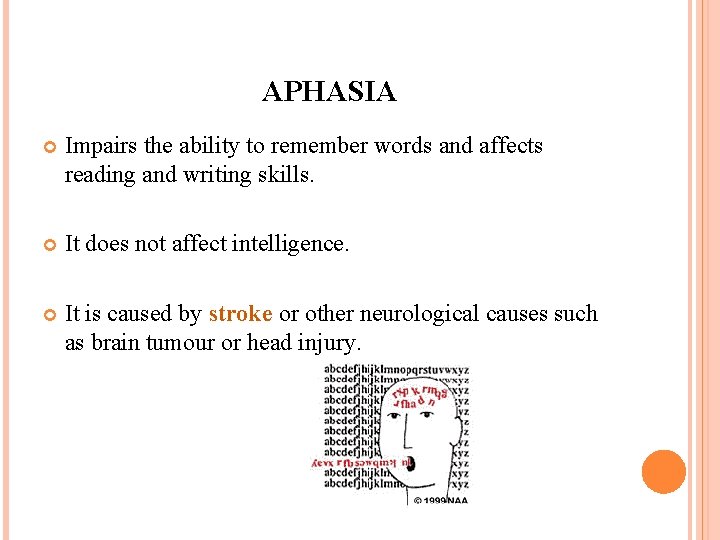 APHASIA Impairs the ability to remember words and affects reading and writing skills. It