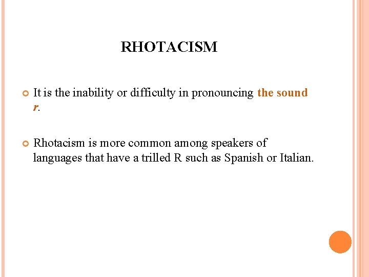 RHOTACISM It is the inability or difficulty in pronouncing the sound r. Rhotacism is