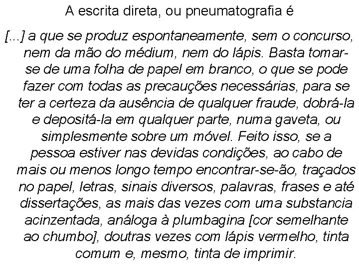 A escrita direta, ou pneumatografia é [. . . ] a que se produz