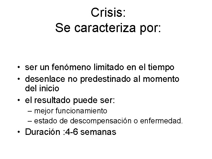 Crisis: Se caracteriza por: • ser un fenómeno limitado en el tiempo • desenlace