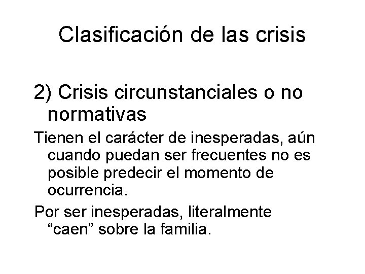 Clasificación de las crisis 2) Crisis circunstanciales o no normativas Tienen el carácter de