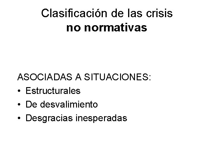 Clasificación de las crisis no normativas ASOCIADAS A SITUACIONES: • Estructurales • De desvalimiento