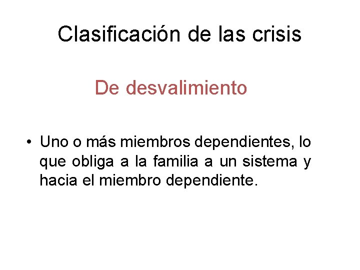 Clasificación de las crisis De desvalimiento • Uno o más miembros dependientes, lo que