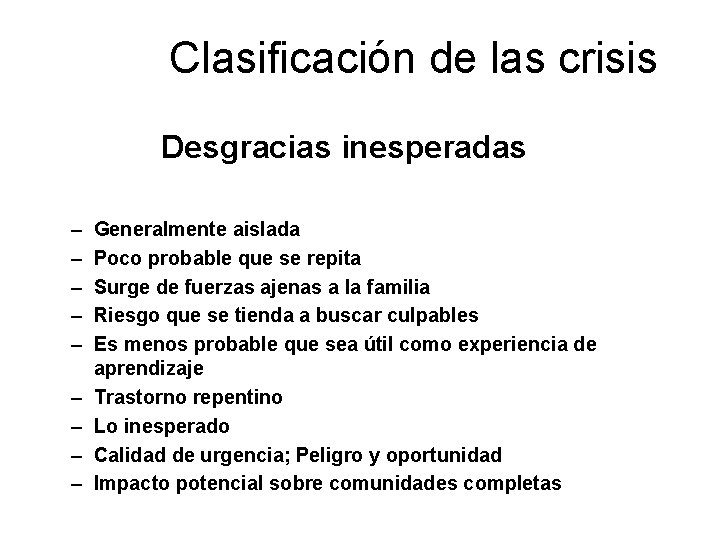 Clasificación de las crisis Desgracias inesperadas – – – – – Generalmente aislada Poco