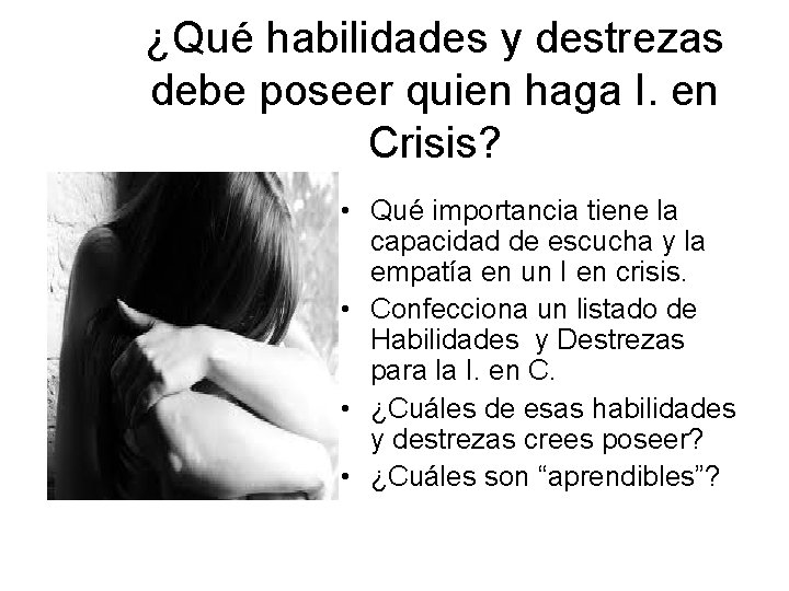 ¿Qué habilidades y destrezas debe poseer quien haga I. en Crisis? • Qué importancia