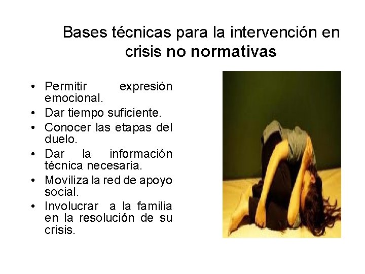 Bases técnicas para la intervención en crisis no normativas • Permitir expresión emocional. •