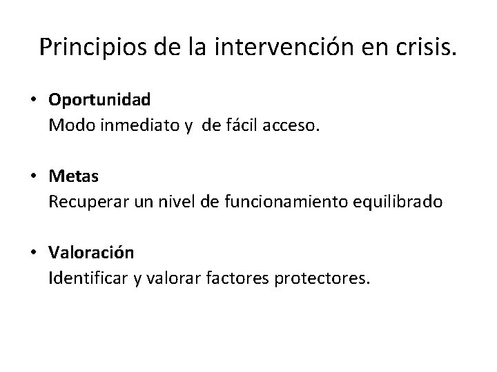 Principios de la intervención en crisis. • Oportunidad Modo inmediato y de fácil acceso.