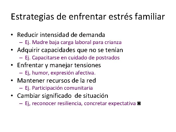 Estrategias de enfrentar estrés familiar • Reducir intensidad de demanda – Ej. Madre baja