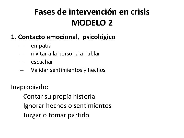 Fases de intervención en crisis MODELO 2 1. Contacto emocional, psicológico – – empatía
