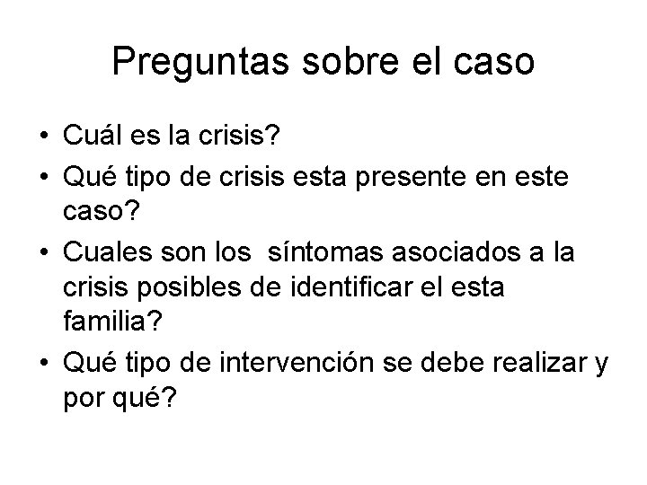 Preguntas sobre el caso • Cuál es la crisis? • Qué tipo de crisis