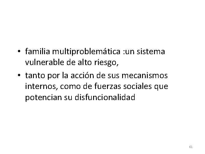  • familia multiproblemática : un sistema vulnerable de alto riesgo, • tanto por