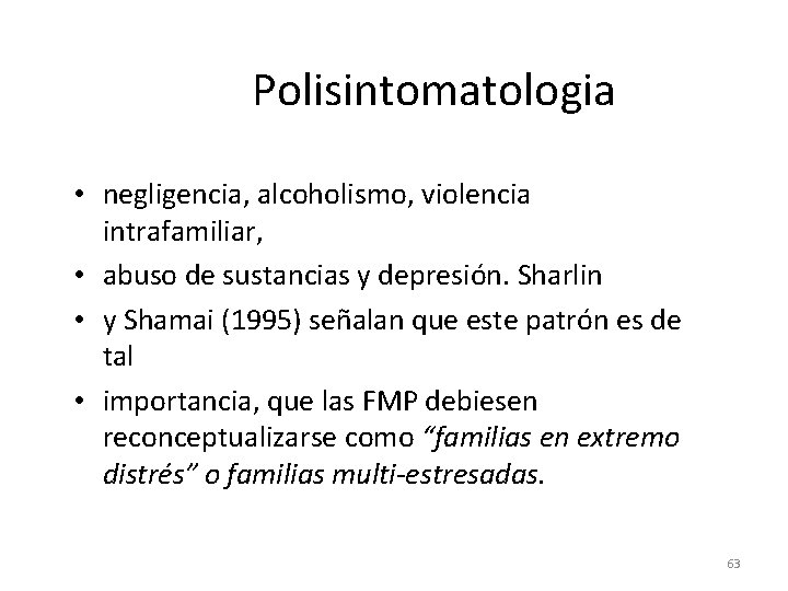 Polisintomatologia • negligencia, alcoholismo, violencia intrafamiliar, • abuso de sustancias y depresión. Sharlin •