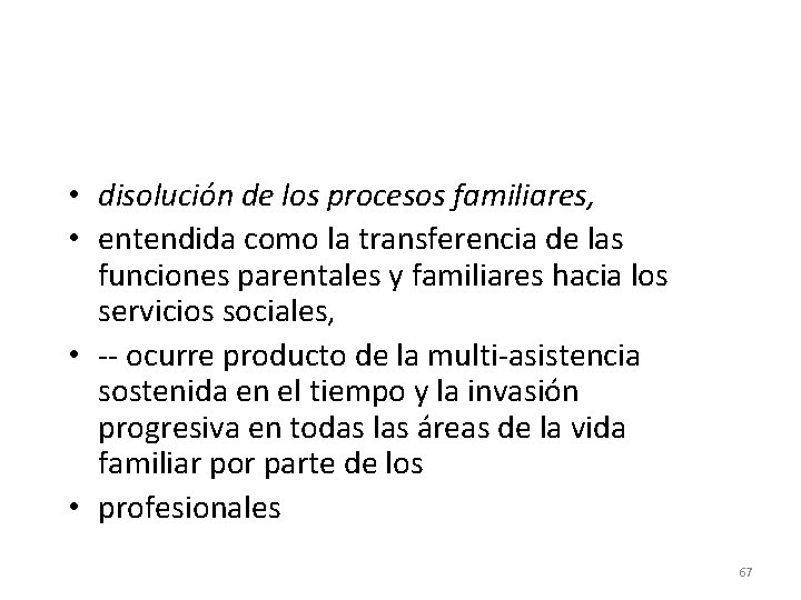  • disolución de los procesos familiares, • entendida como la transferencia de las