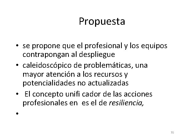 Propuesta • se propone que el profesional y los equipos contrapongan al despliegue •