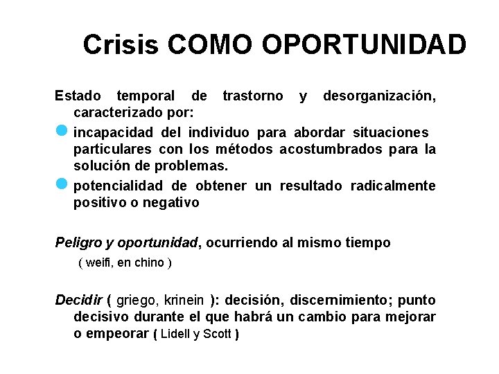 Crisis COMO OPORTUNIDAD Estado temporal de trastorno y desorganización, caracterizado por: n incapacidad del