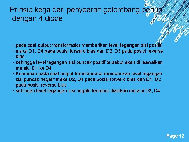 Prinsip kerja dari penyearah gelombang penuh dengan 4 diode • pada saat output transformator