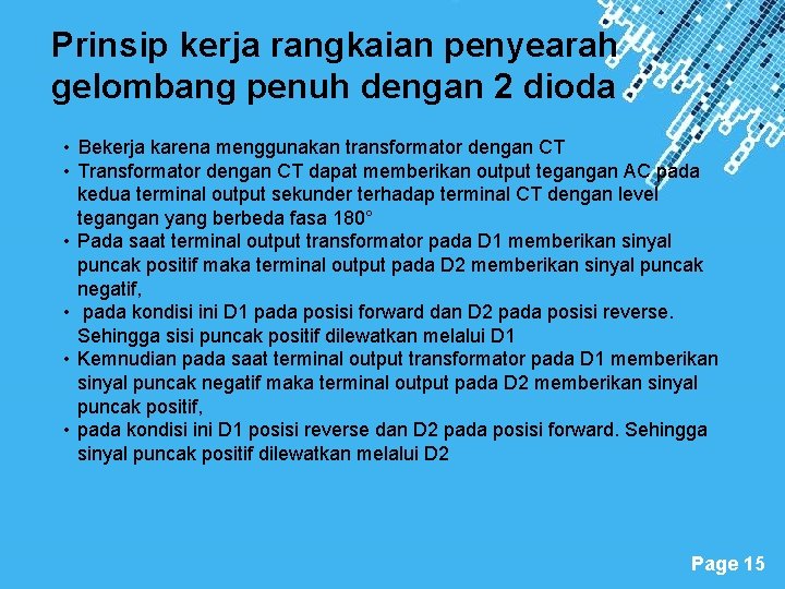 Prinsip kerja rangkaian penyearah gelombang penuh dengan 2 dioda • Bekerja karena menggunakan transformator
