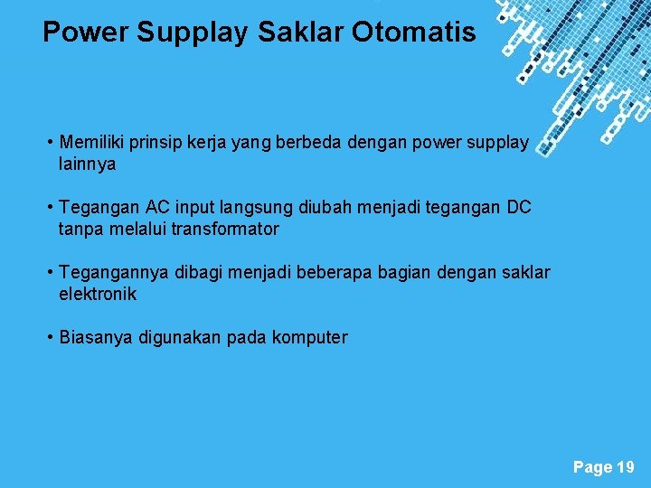 Power Supplay Saklar Otomatis • Memiliki prinsip kerja yang berbeda dengan power supplay lainnya