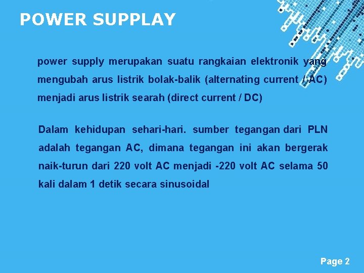 POWER SUPPLAY power supply merupakan suatu rangkaian elektronik yang mengubah arus listrik bolak-balik (alternating