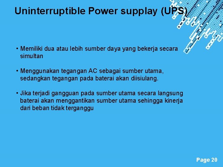 Uninterruptible Power supplay (UPS) • Memiliki dua atau lebih sumber daya yang bekerja secara