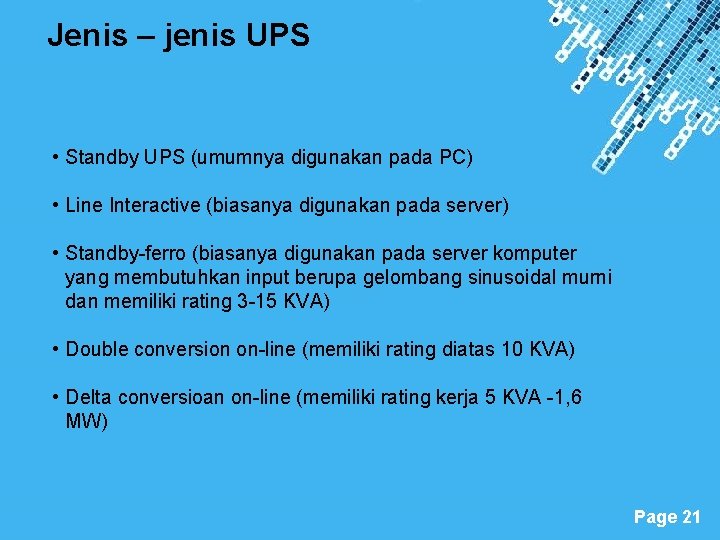 Jenis – jenis UPS • Standby UPS (umumnya digunakan pada PC) • Line Interactive