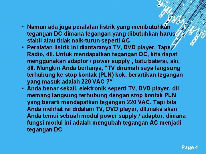  • Namun ada juga peralatan listrik yang membutuhkan tegangan DC dimana tegangan yang