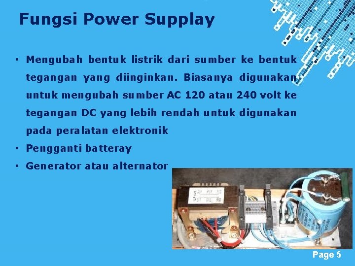 Fungsi Power Supplay • Mengubah bentuk listrik dari sumber ke bentuk tegangan yang diinginkan.