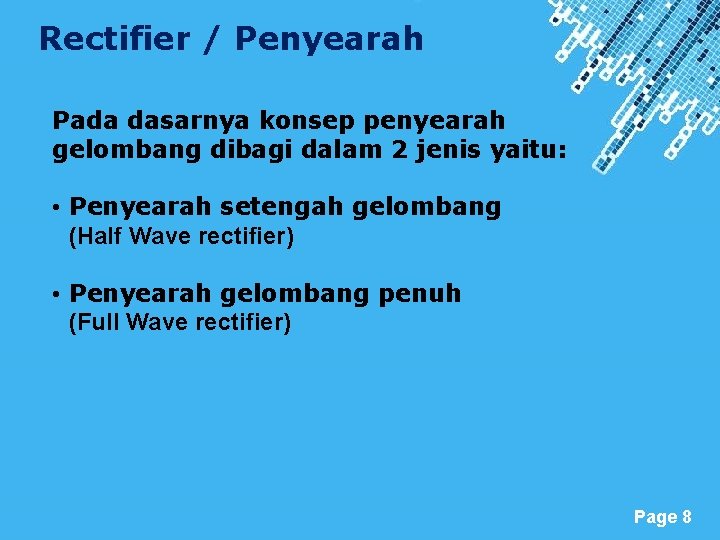 Rectifier / Penyearah Pada dasarnya konsep penyearah gelombang dibagi dalam 2 jenis yaitu: •