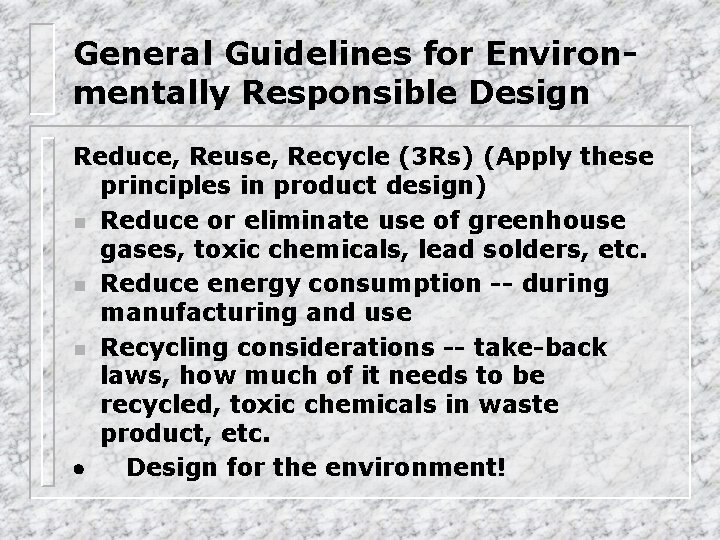 General Guidelines for Environmentally Responsible Design Reduce, Reuse, Recycle (3 Rs) (Apply these principles