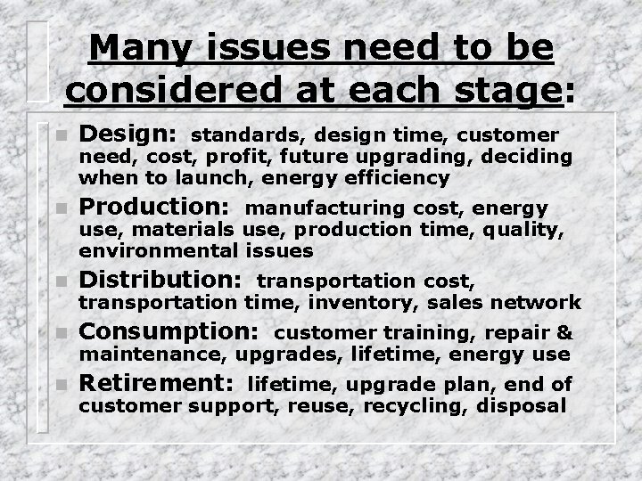 Many issues need to be considered at each stage: n Design: standards, design time,