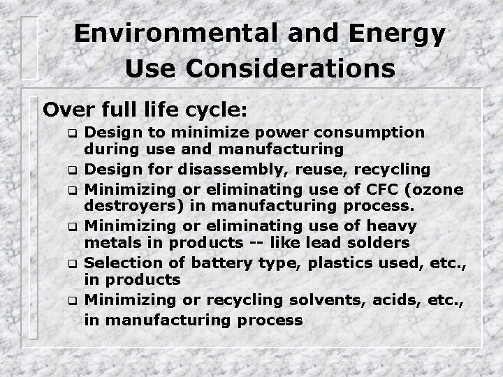 Environmental and Energy Use Considerations Over full life cycle: q q q Design to