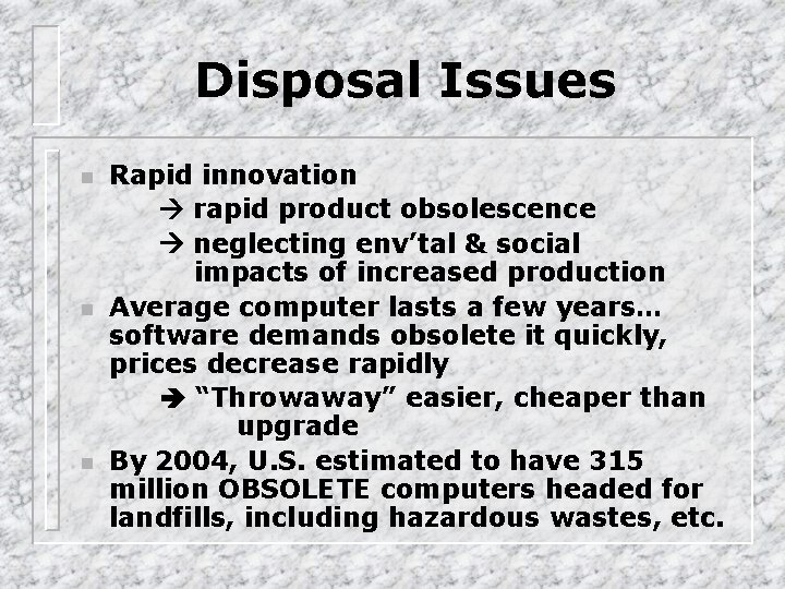 Disposal Issues n n n Rapid innovation rapid product obsolescence neglecting env’tal & social