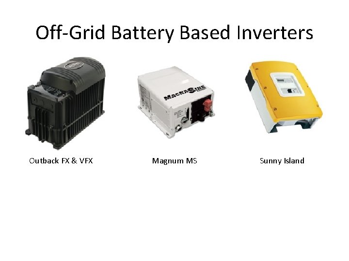 Off-Grid Battery Based Inverters Outback FX & VFX Magnum MS Sunny Island 