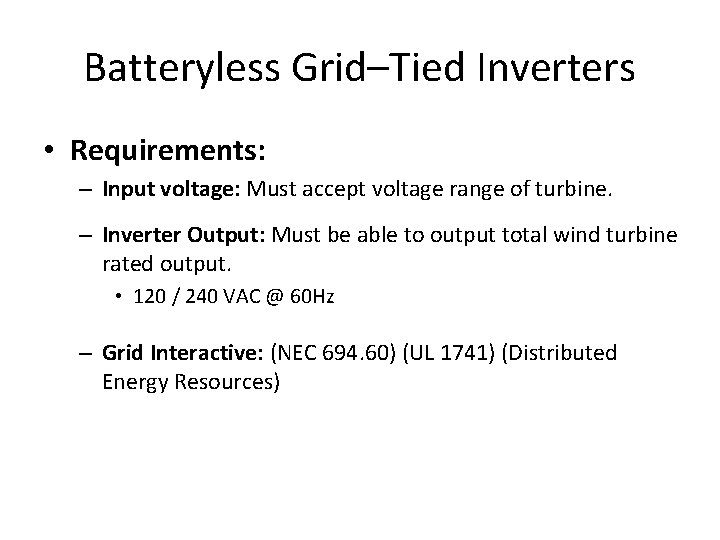 Batteryless Grid–Tied Inverters • Requirements: – Input voltage: Must accept voltage range of turbine.