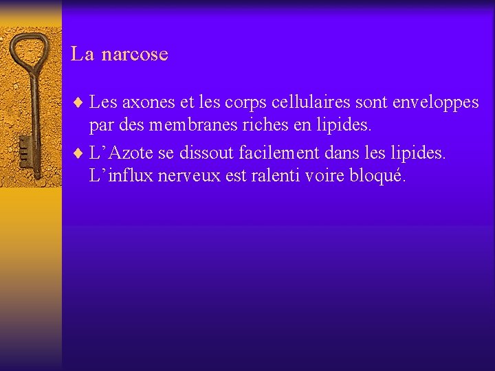 La narcose ¨ Les axones et les corps cellulaires sont enveloppes par des membranes