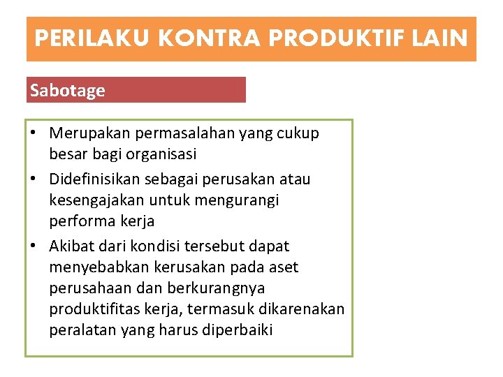 PERILAKU KONTRA PRODUKTIF LAIN Sabotage • Merupakan permasalahan yang cukup besar bagi organisasi •