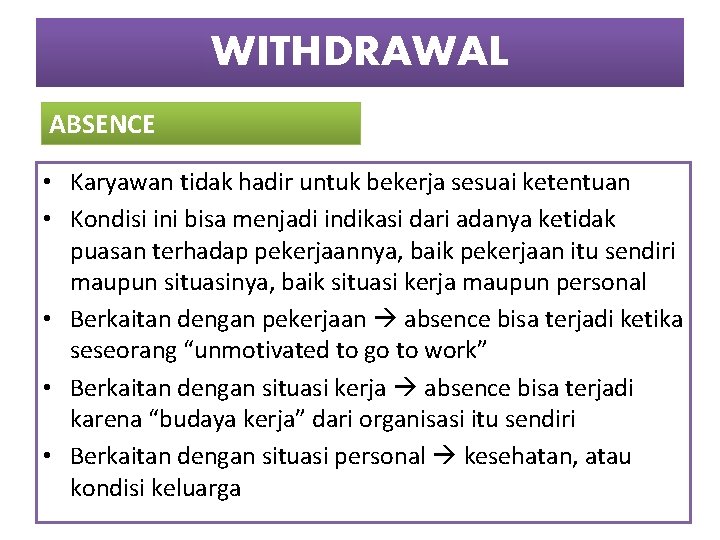 WITHDRAWAL ABSENCE • Karyawan tidak hadir untuk bekerja sesuai ketentuan • Kondisi ini bisa