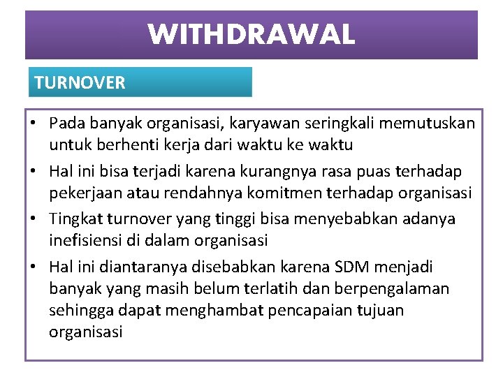 WITHDRAWAL TURNOVER • Pada banyak organisasi, karyawan seringkali memutuskan untuk berhenti kerja dari waktu