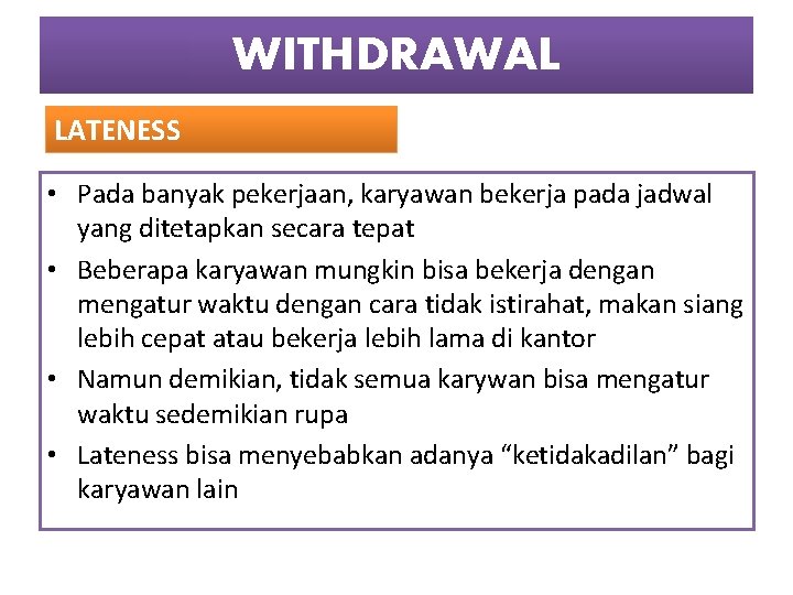 WITHDRAWAL LATENESS • Pada banyak pekerjaan, karyawan bekerja pada jadwal yang ditetapkan secara tepat WITHDRAWAL LATENESS • Pada banyak pekerjaan, karyawan bekerja pada jadwal yang ditetapkan secara tepat
