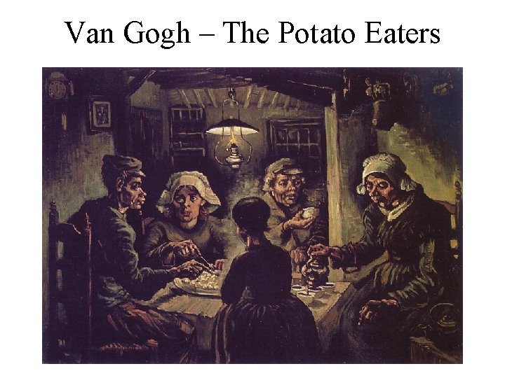 Van Gogh – The Potato Eaters 