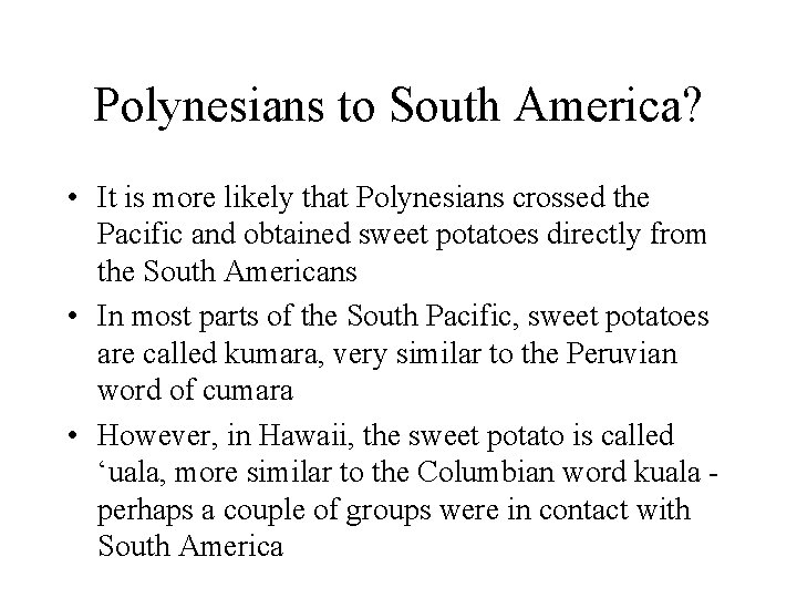 Polynesians to South America? • It is more likely that Polynesians crossed the Pacific